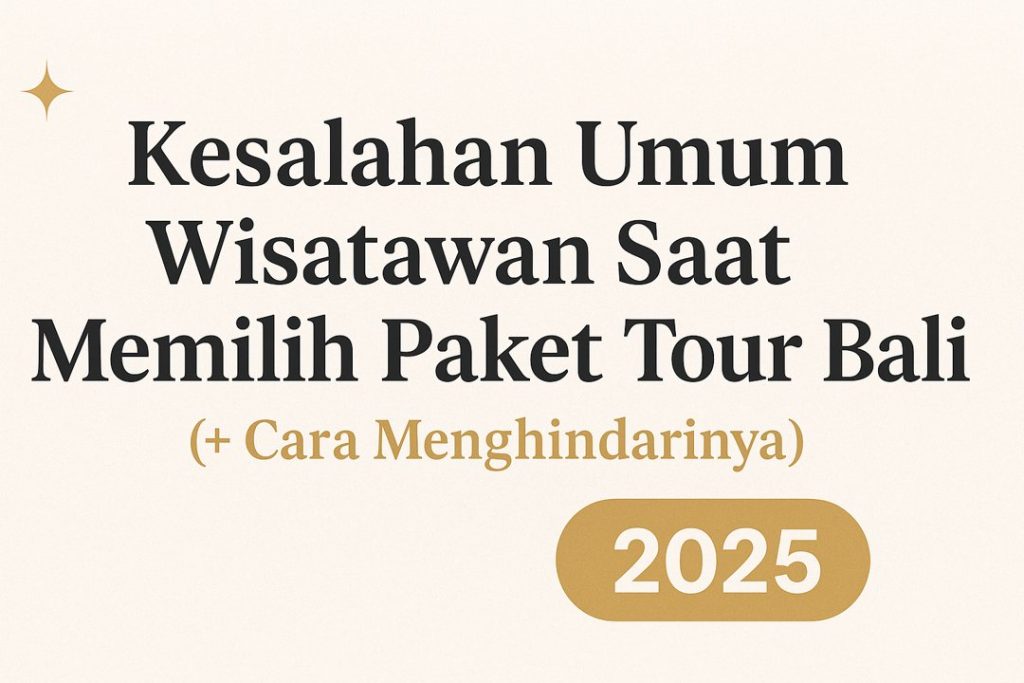 Paket Tour Bali Terpercaya ? Tips Hindari Kesalahan Memilih